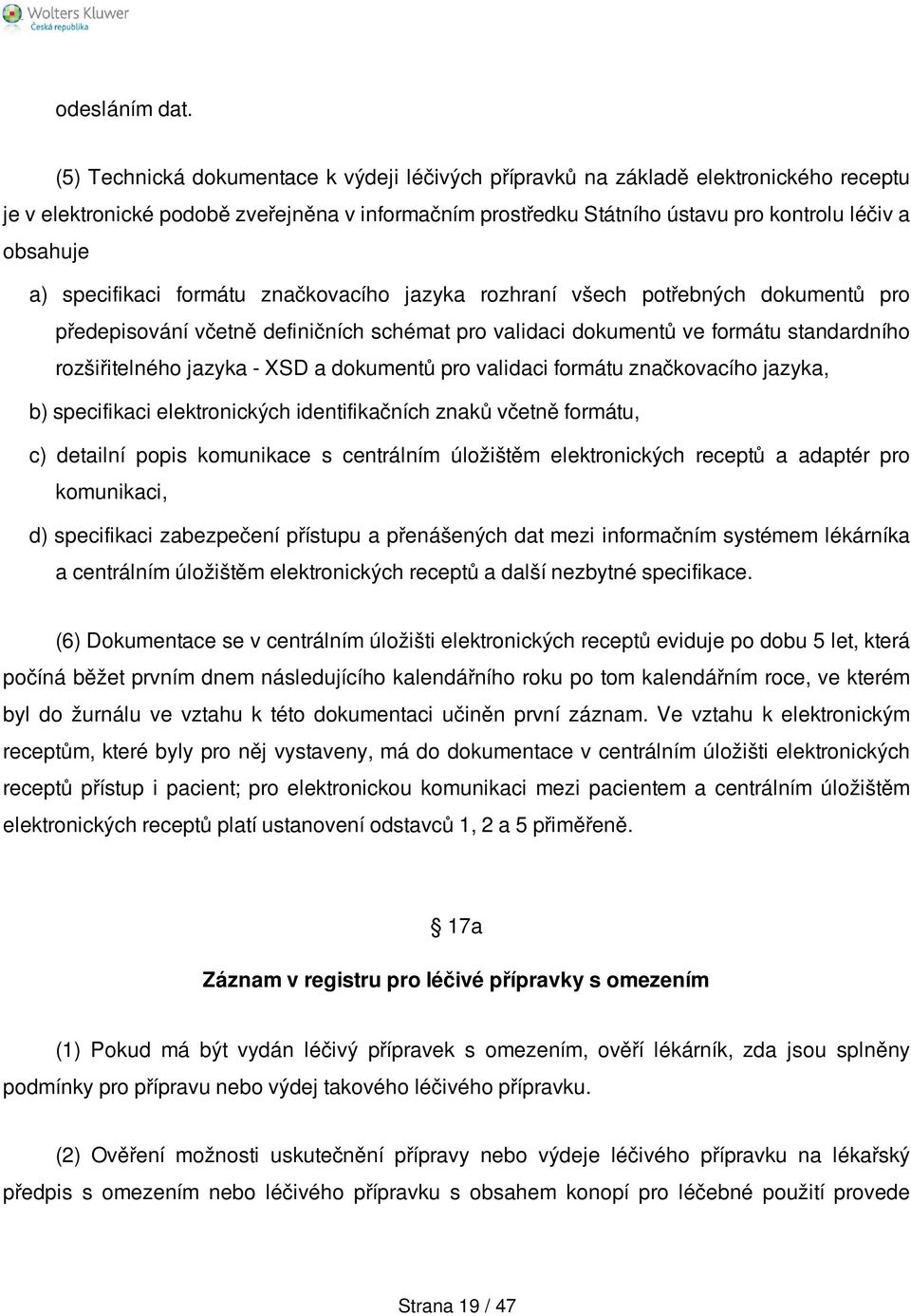 specifikaci formátu značkovacího jazyka rozhraní všech potřebných dokumentů pro předepisování včetně definičních schémat pro validaci dokumentů ve formátu standardního rozšiřitelného jazyka - XSD a