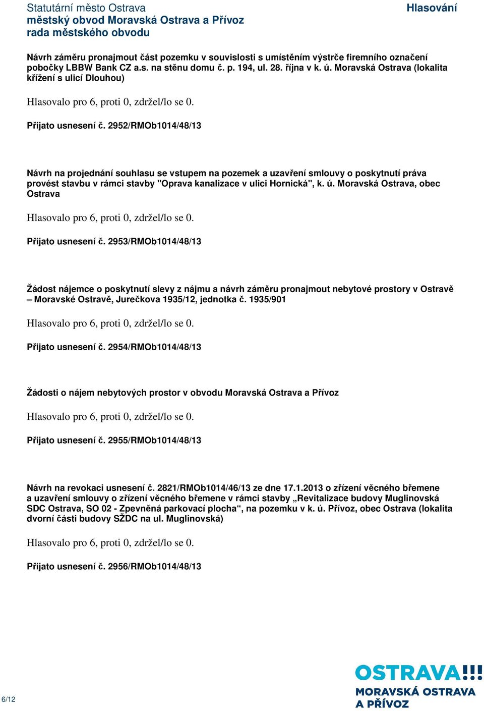 2952/RMOb1014/48/13 Návrh na projednání souhlasu se vstupem na pozemek a uzavření smlouvy o poskytnutí práva provést stavbu v rámci stavby "Oprava kanalizace v ulici Hornická", k. ú.