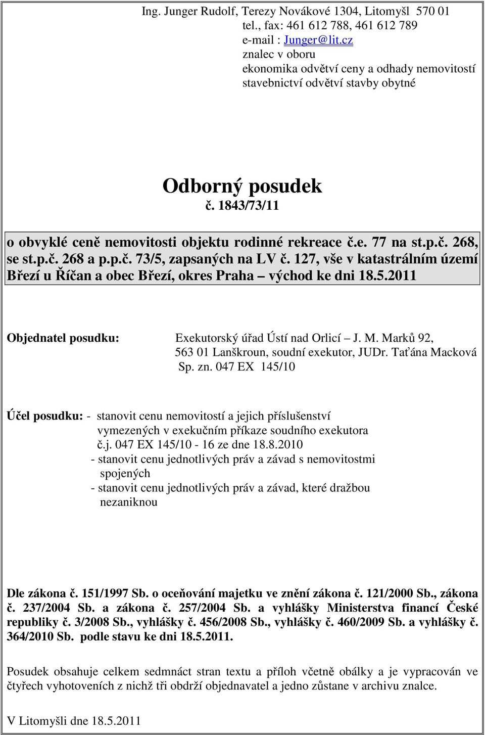 p.č. 268 a p.p.č. 73/5, zapsaných na LV č. 127, vše v katastrálním území Březí u Říčan a obec Březí, okres Praha východ ke dni 18.5.2011 Objednatel posudku: Exekutorský úřad Ústí nad Orlicí J. M.