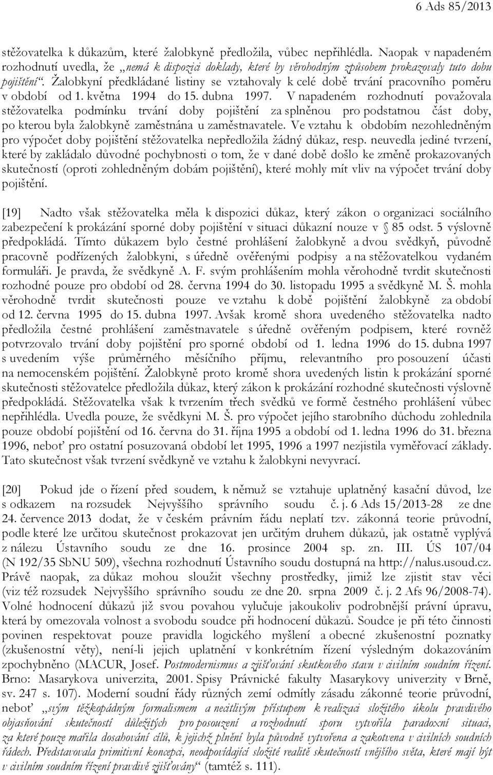 Žalobkyní předkládané listiny se vztahovaly k celé době trvání pracovního poměru v období od 1. května 1994 do 15. dubna 1997.