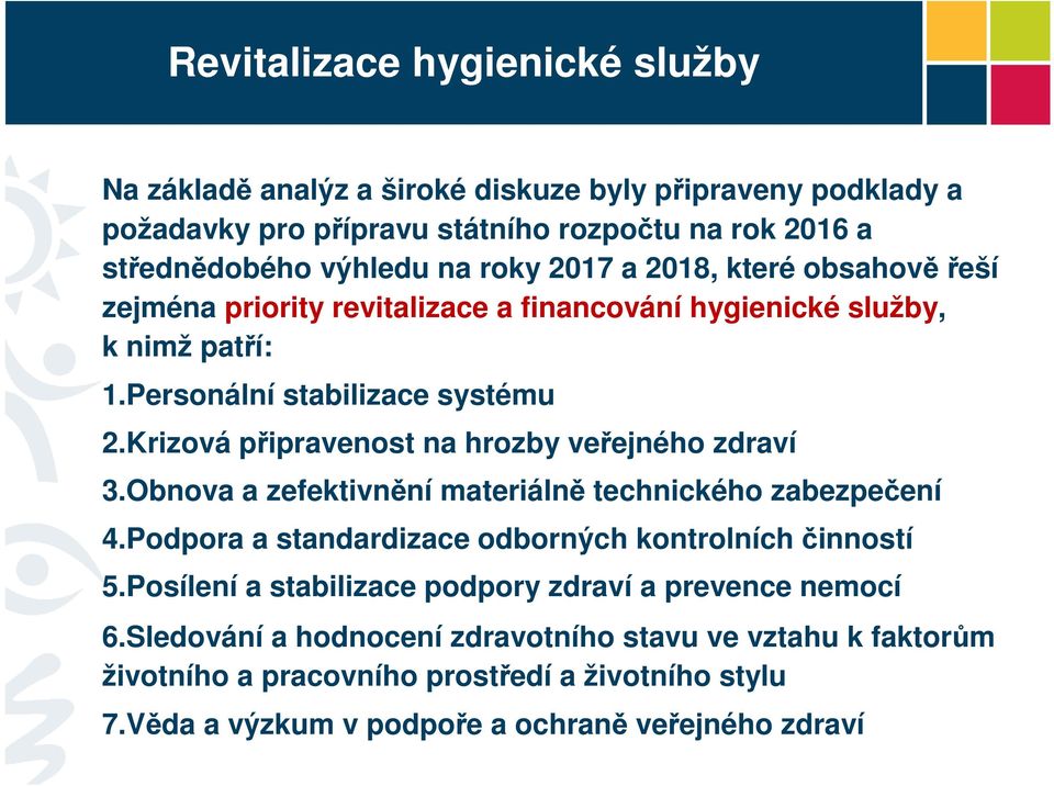 Krizová připravenost na hrozby veřejného zdraví 3.Obnova a zefektivnění materiálně technického zabezpečení 4.Podpora a standardizace odborných kontrolních činností 5.