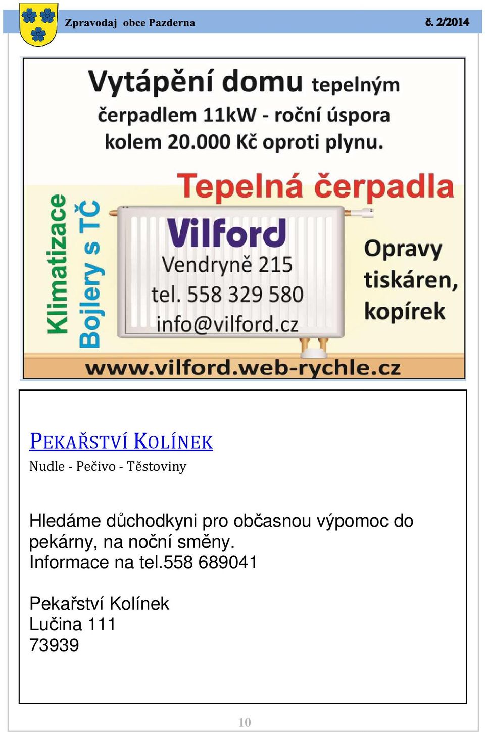 pekárny, na noční směny. Informace na tel.