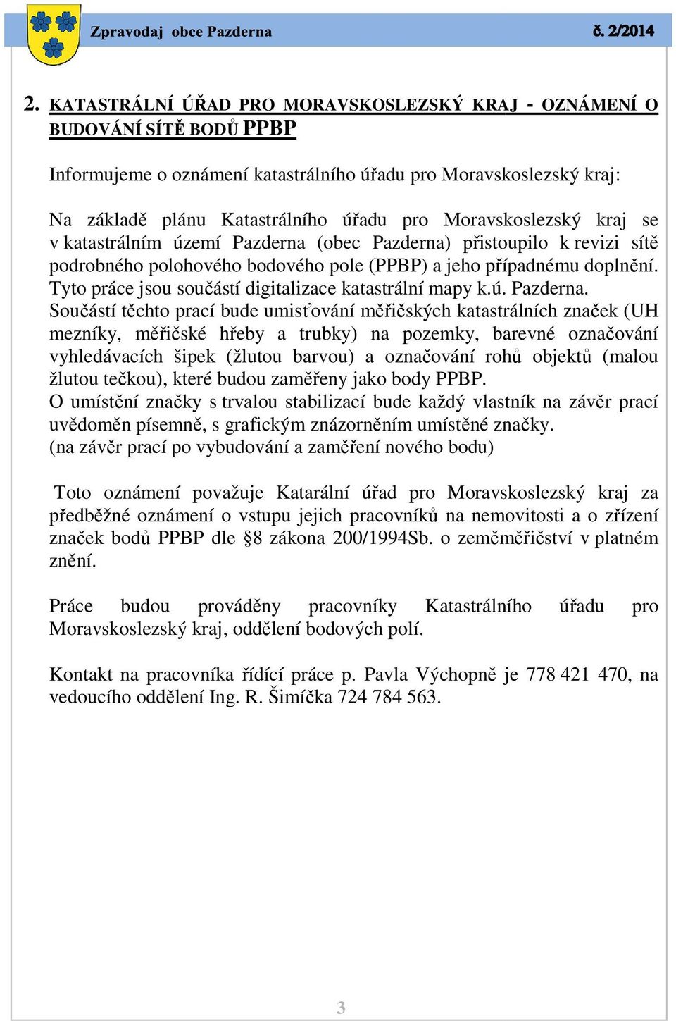 Tyto práce jsou součástí digitalizace katastrální mapy k.ú. Pazderna.