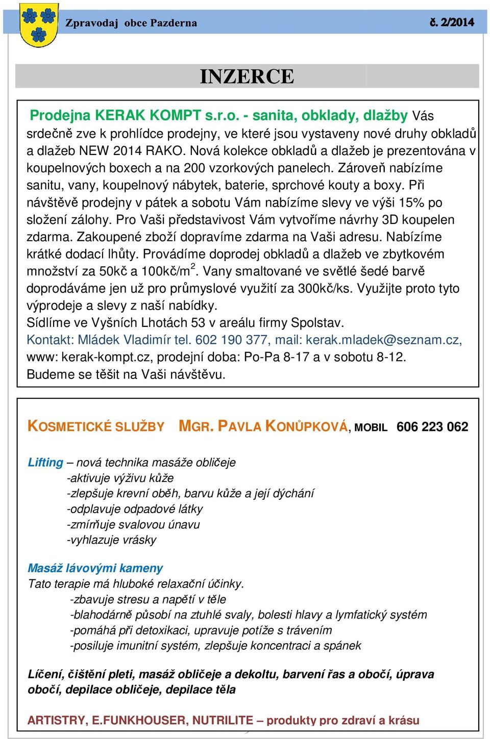 Při návštěvě prodejny v pátek a sobotu Vám nabízíme slevy ve výši 15% po složení zálohy. Pro Vaši představivost Vám vytvoříme návrhy 3D koupelen zdarma.