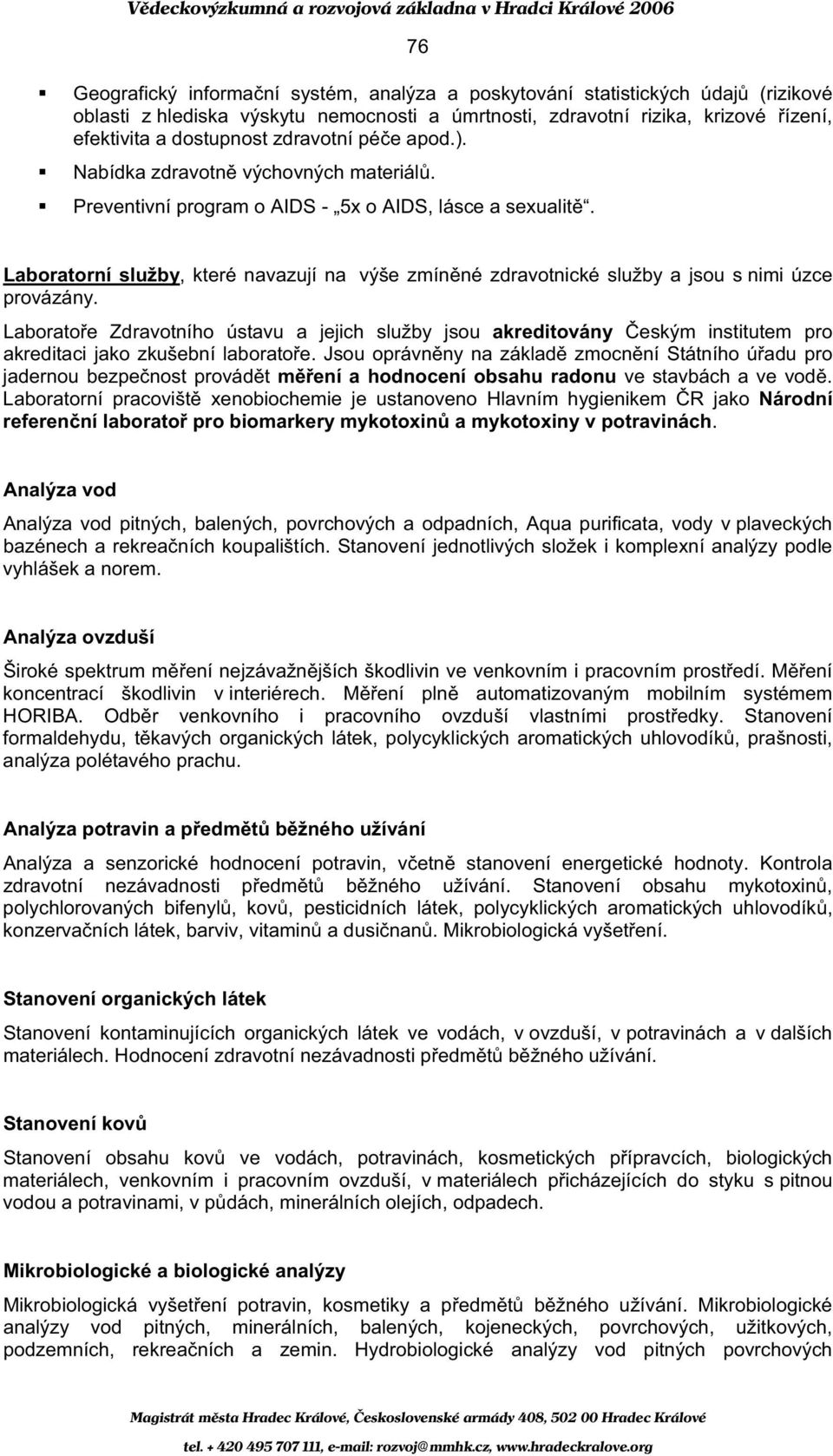 Laboratorní služby, které navazují na výše zmín né zdravotnické služby a jsou s nimi úzce provázány.