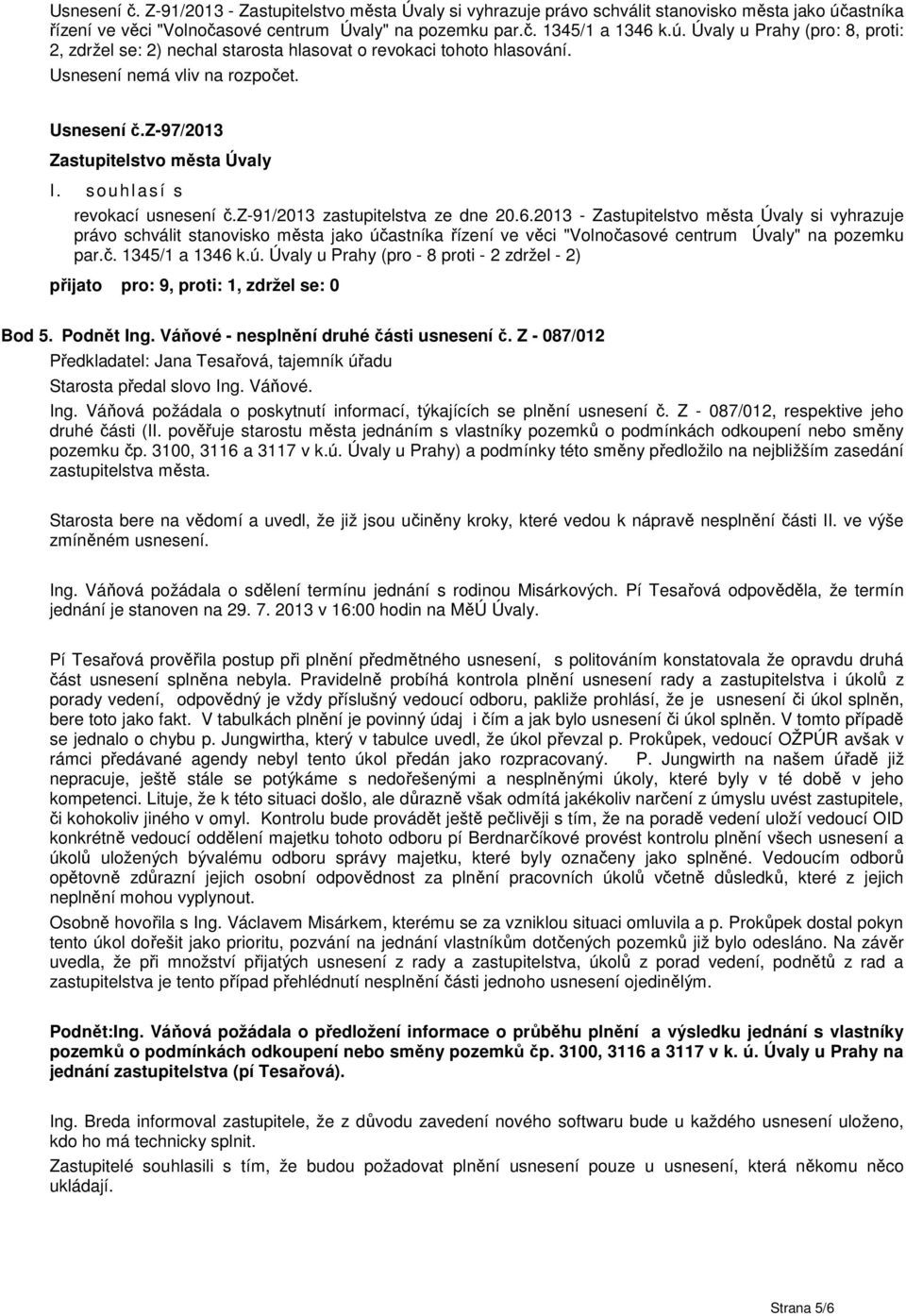 Usnesení nemá vliv na rozpočet. Usnesení č.z-97/2013 Zastupitelstvo města Úvaly I. s ouhlasí s revokací usnesení č.z-91/2013 zastupitelstva ze dne 20.6.