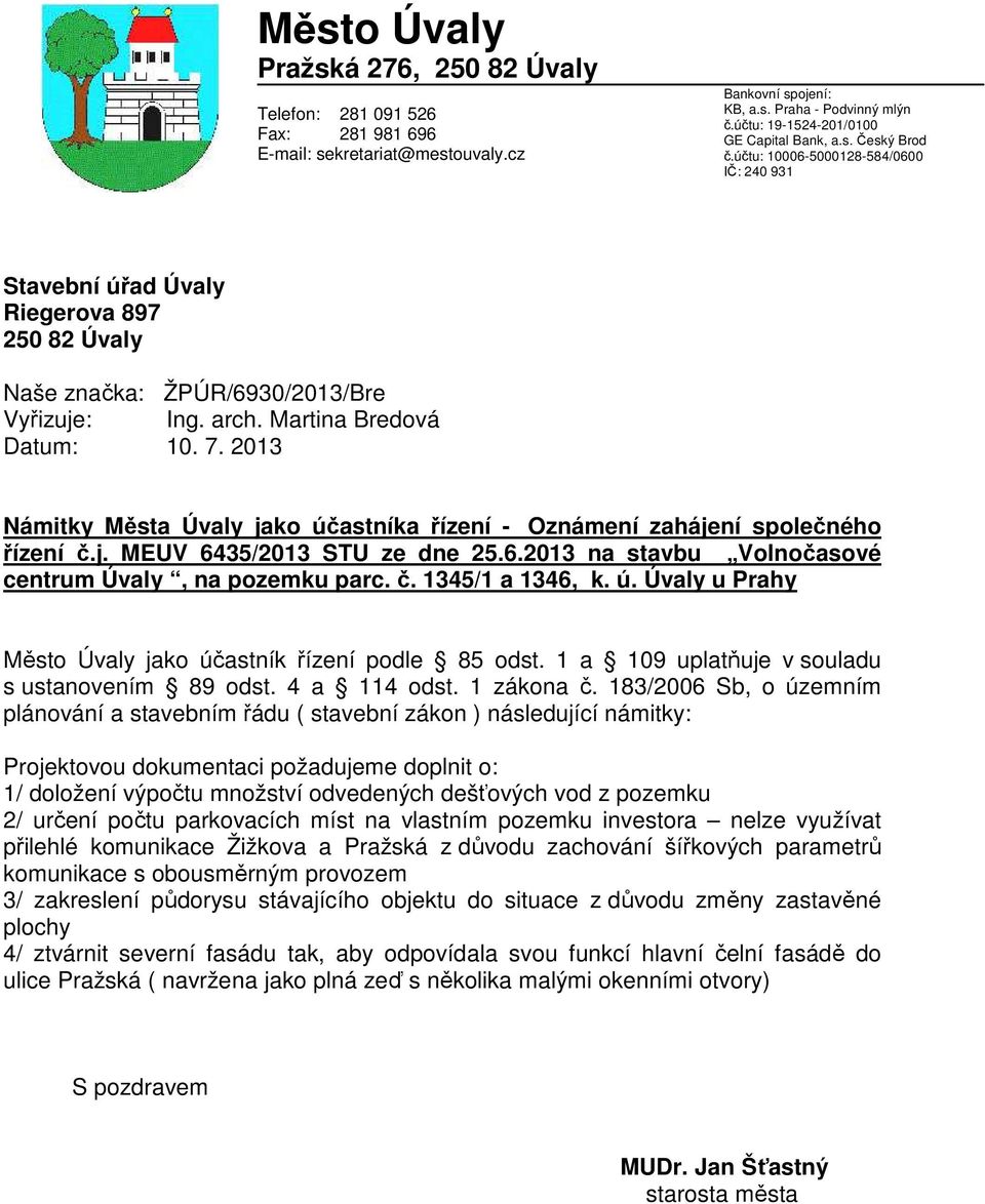 Martina Bredová Datum: 10. 7. 2013 Námitky Města Úvaly jako účastníka řízení - Oznámení zahájení společného řízení č.j. MEUV 6435/2013 STU ze dne 25.6.2013 na stavbu Volnočasové centrum Úvaly, na pozemku parc.