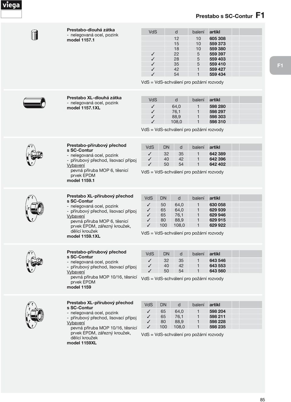 1 VdS DN d balení artikl 32 35 1 642 389 40 42 1 642 396 50 54 1 642 402 Prestabo XL- přírubový přechod přírubový přechod, lisovací přípoj pevná příruba MOP 6, těsnicí prvek EPDM, zářezný kroužek,