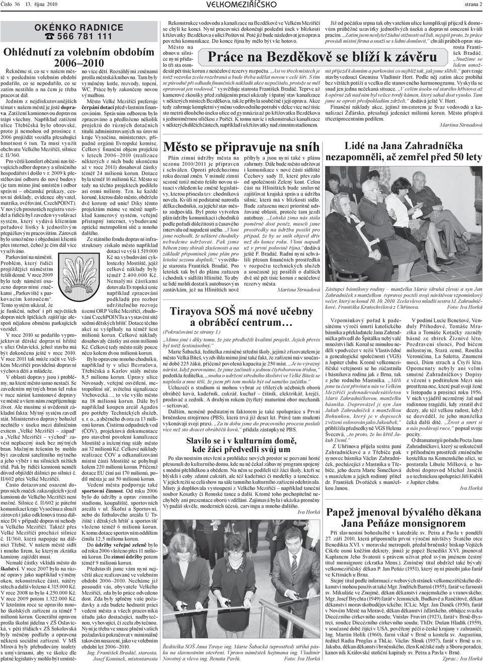 na čem je třeba pracovat dál. Jedním z nejdiskutovanějších témat v našem městě je jistě doprava. Zatížení kamionovou dopravou trápí všechny.