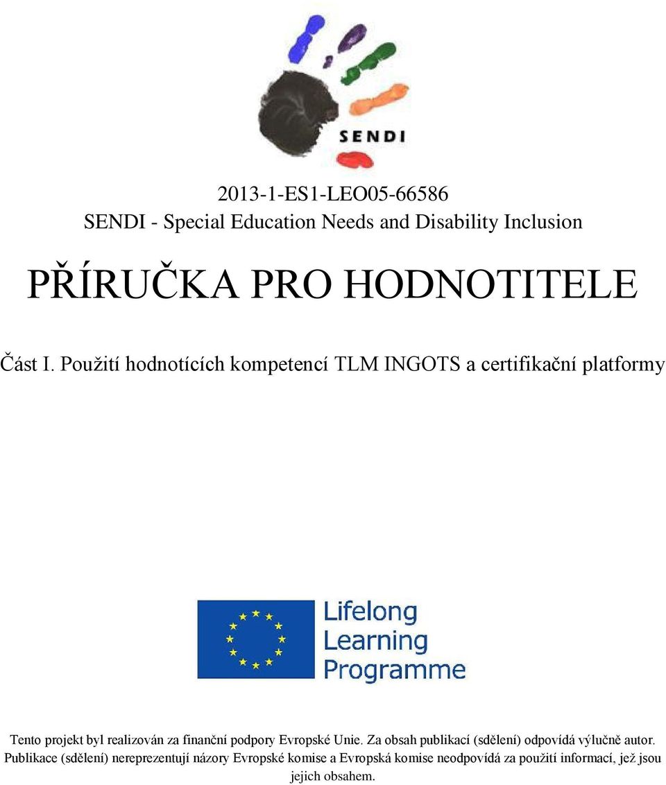 Použití hodnotících kompetencí TLM INGOTS a certifikační platformy Tento projekt byl realizován za finanční
