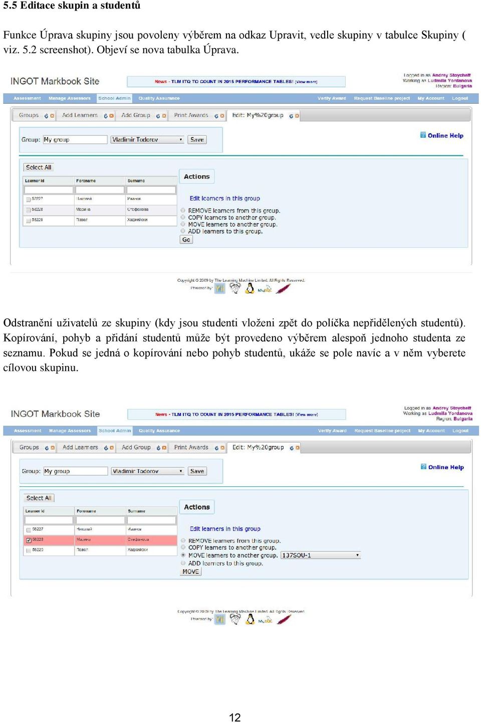 Odstranění uživatelů ze skupiny (kdy jsou stu denti vloženi zpět do políčka nepřidělených studentů).
