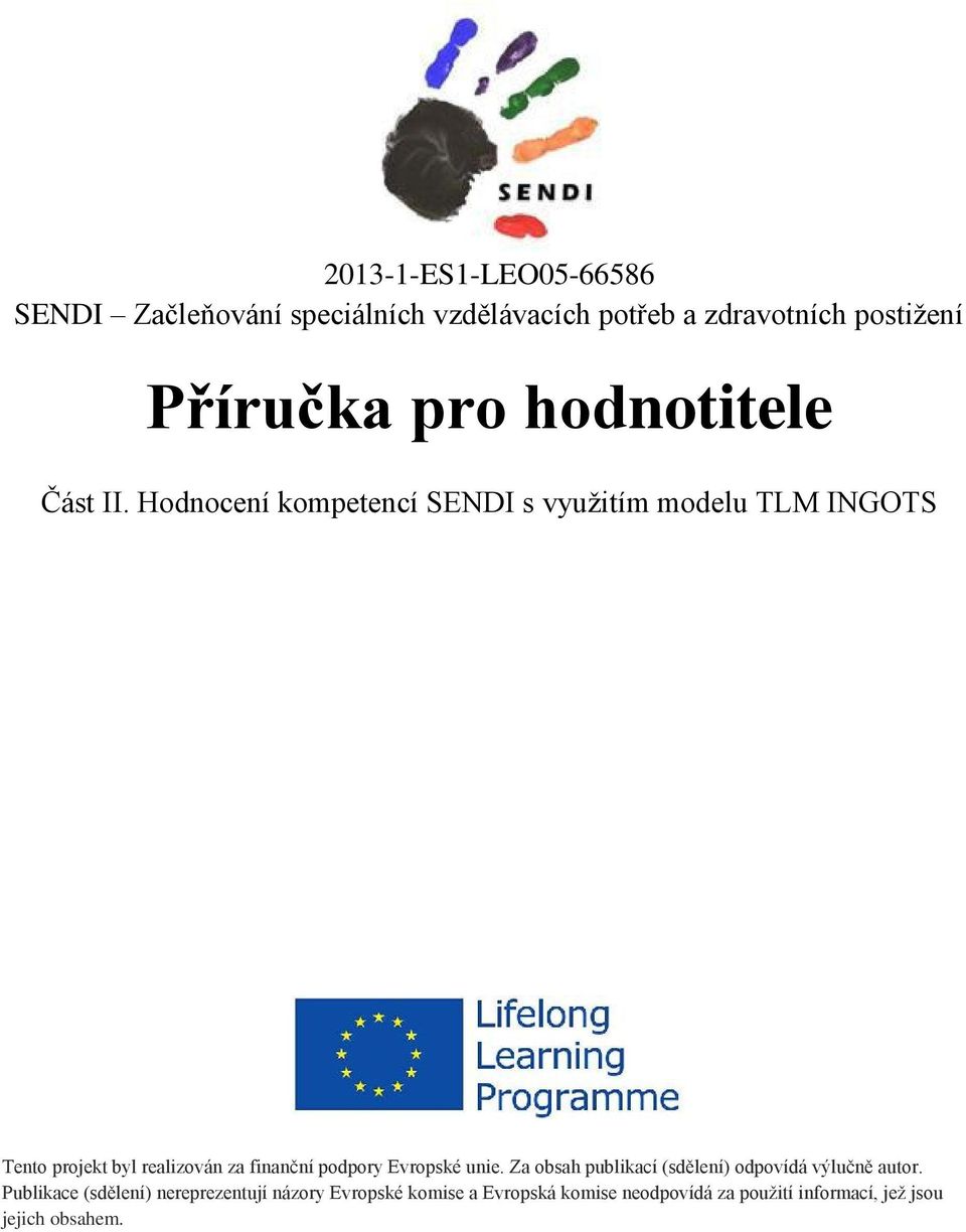 Hodnocení kompetencí SENDI s využitím modelu TLM INGOTS Tento projekt byl realizován za finanční podpory