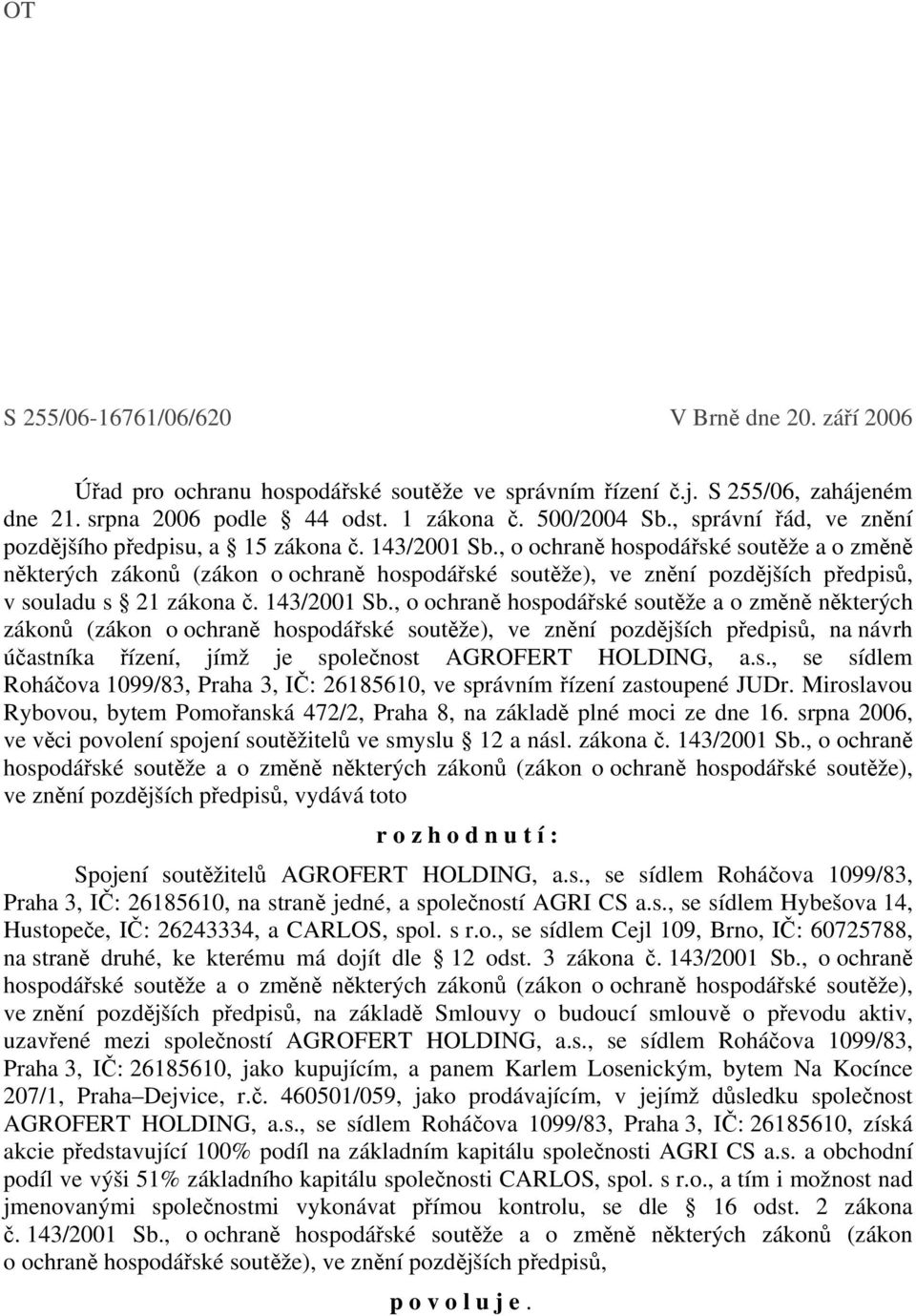 , o ochraně hospodářské soutěže a o změně některých zákonů (zákon o ochraně hospodářské soutěže), ve znění pozdějších předpisů, v souladu s 21 zákona č. 143/2001 Sb.