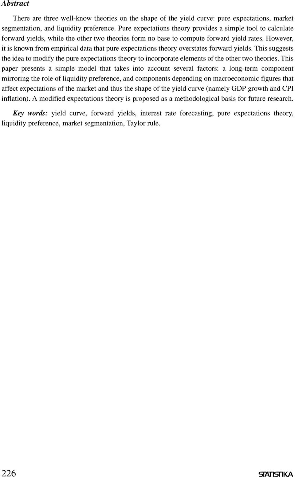However, it is known from empirical data that pure expectations theory overstates forward yields.