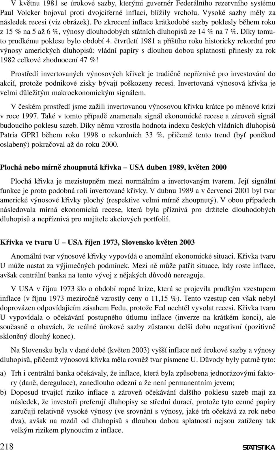 čtvrtletí 1981 a příštího roku historicky rekordní pro výnosy amerických dluhopisů: vládní papíry s dlouhou dobou splatnosti přinesly za rok 1982 celkové zhodnocení 47 %!