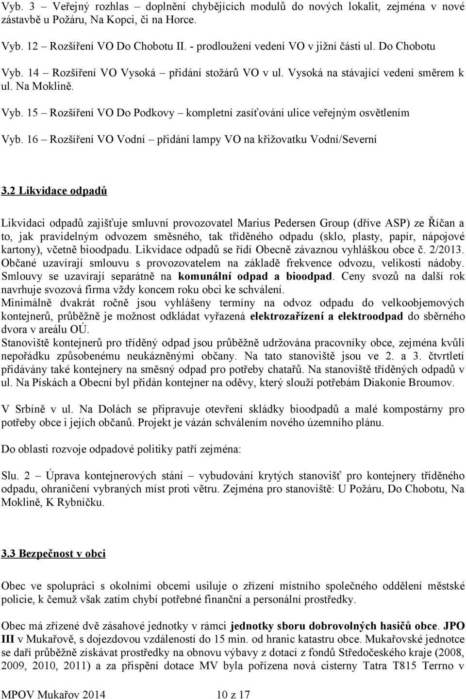 16 Rozšíření VO Vodní přidání lampy VO na křižovatku Vodní/Severní 3.