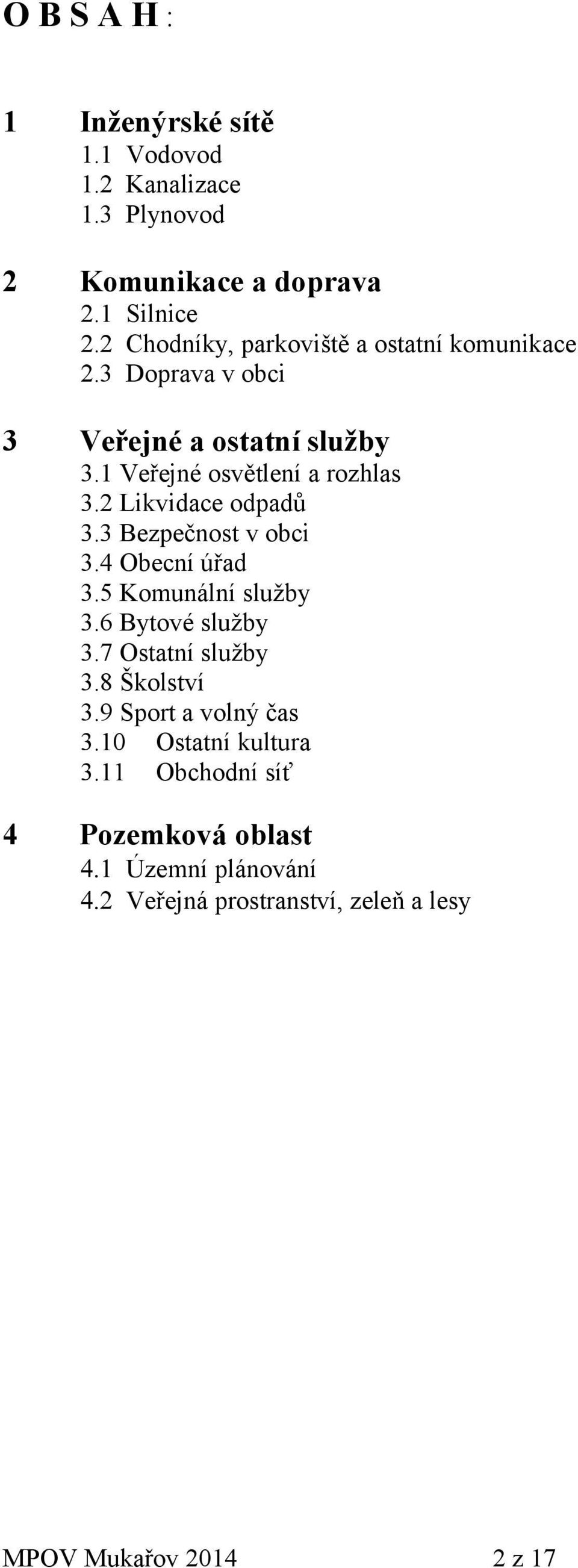 2 Likvidace odpadů 3.3 Bezpečnost v obci 3.4 Obecní úřad 3.5 Komunální služby 3.6 Bytové služby 3.7 Ostatní služby 3.8 Školství 3.