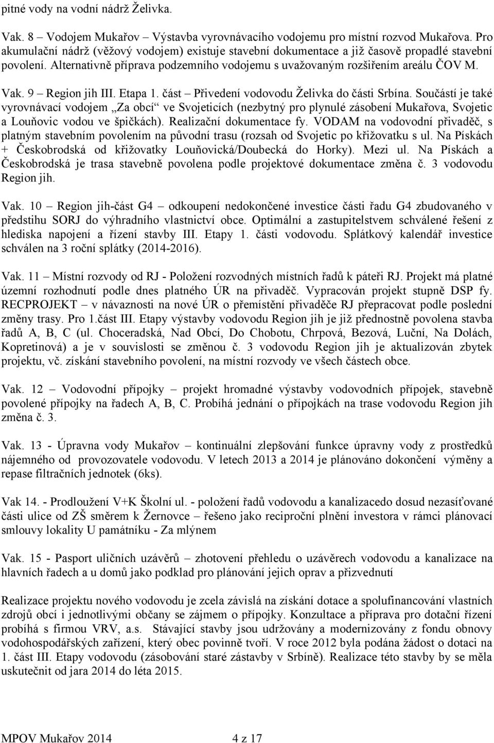9 Region jih III. Etapa 1. část Přivedení vodovodu Želivka do části Srbína.