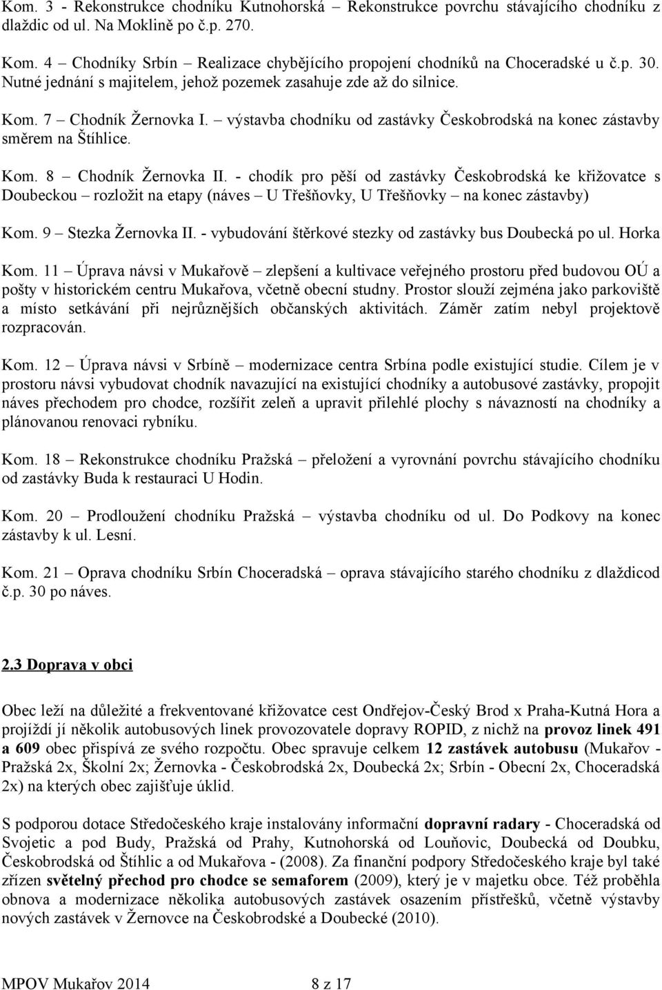 výstavba chodníku od zastávky Českobrodská na konec zástavby směrem na Štíhlice. Kom. 8 Chodník Žernovka II.