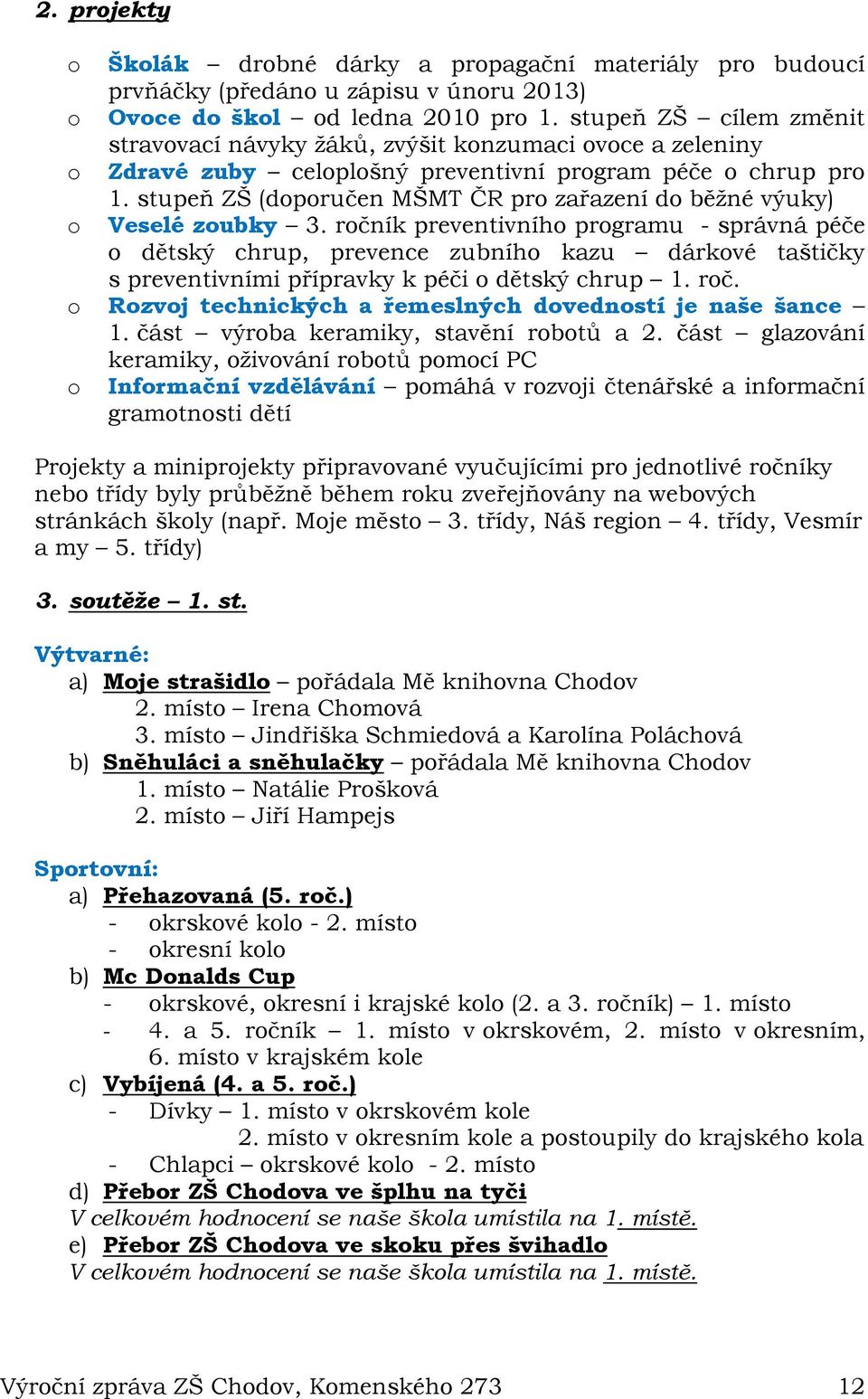 stupeň ZŠ (doporučen MŠMT ČR pro zařazení do běžné výuky) o Veselé zoubky 3.