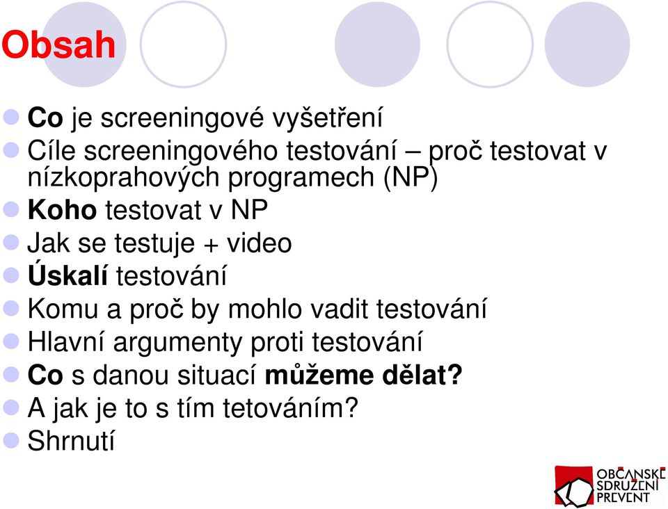 video Úskalí testování Komu a proč by mohlo vadit testování Hlavní argumenty