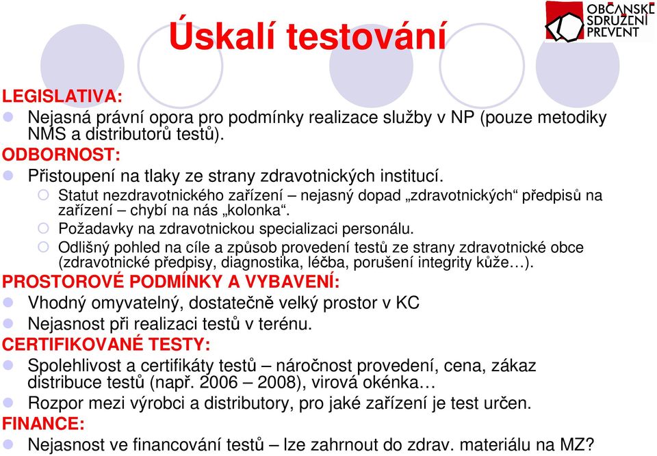 Odlišný pohled na cíle a způsob provedení testů ze strany zdravotnické obce (zdravotnické předpisy, diagnostika, léčba, porušení integrity kůže ).