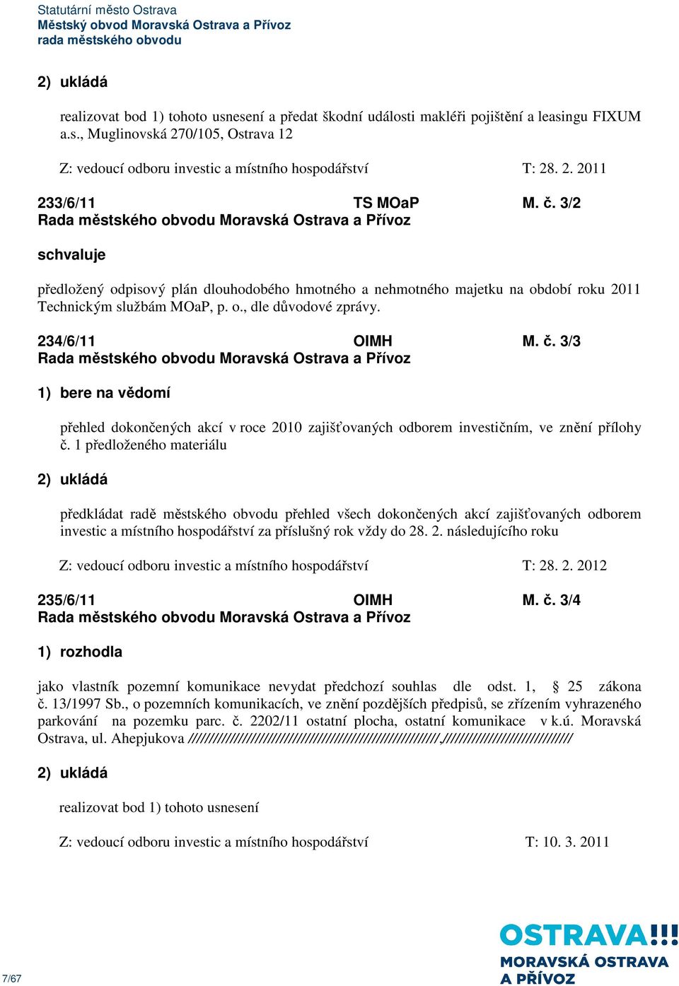 234/6/11 OIMH M. č. 3/3 1) bere na vědomí přehled dokončených akcí v roce 2010 zajišťovaných odborem investičním, ve znění přílohy č.