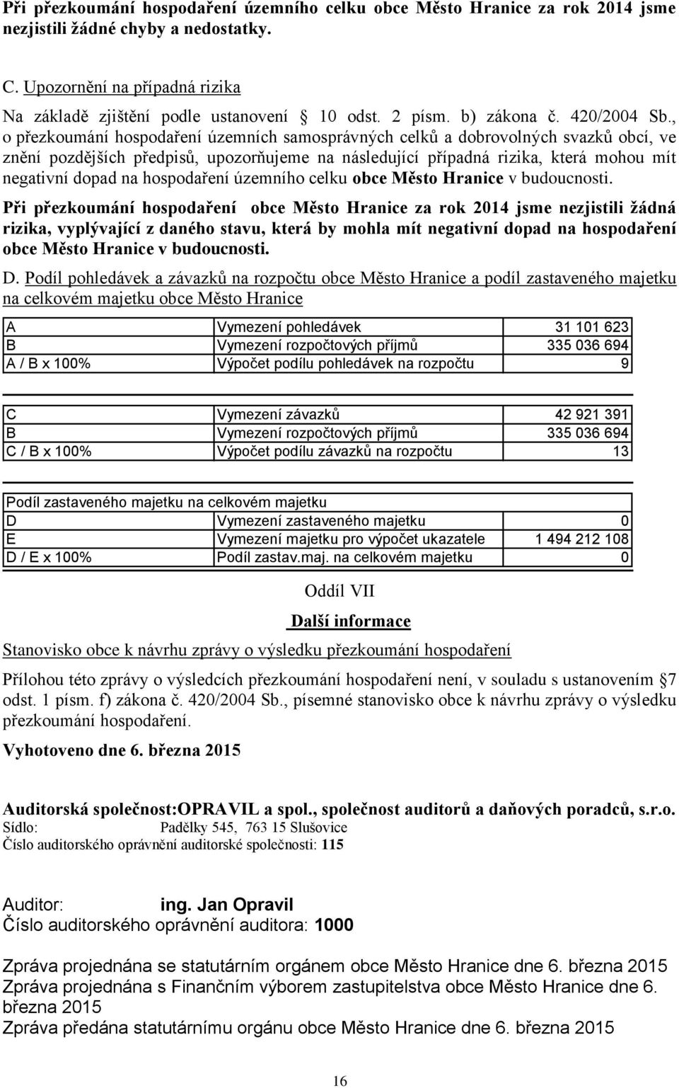 , o přezkoumání hospodaření územních samosprávných celků a dobrovolných svazků obcí, ve znění pozdějších předpisů, upozorňujeme na následující případná rizika, která mohou mít negativní dopad na