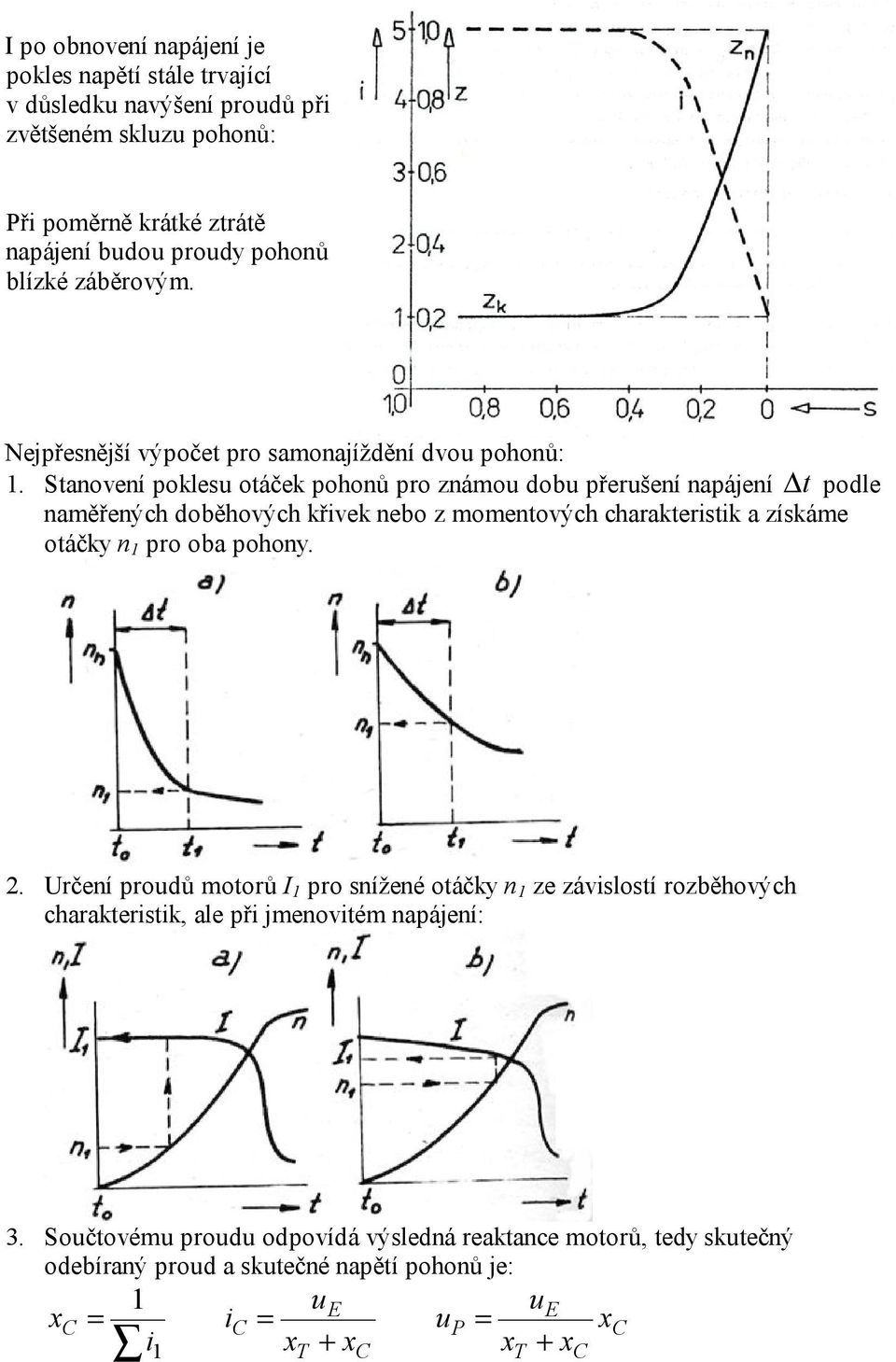 anovení pokleu oáček pohonů pro znáou dobu přerušení napájení podle naěřených doběhových křivek nebo z oenových charakeriik a zíkáe oáčky n pro oba