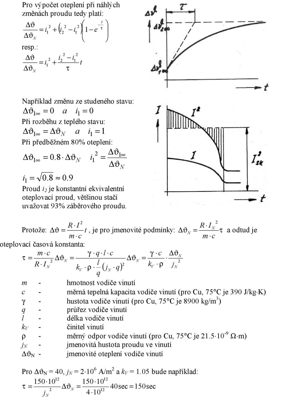 Proože:, je pro jenovié podínky: c c a odud je oeplovací čaová konana: c γ q l c γ c l k ( ) kv j V ρ j q ρ q - hono vodiče vinuí c - ěrná epelná kapacia vodiče vinuí (pro Cu, 75 C je 390 J/kgK) γ