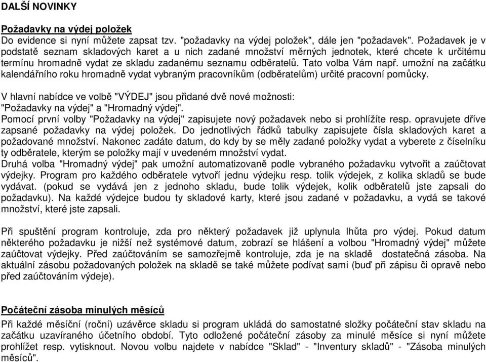 umožní na začátku kalendářního roku hromadně vydat vybraným pracovníkům (odběratelům) určité pracovní pomůcky.