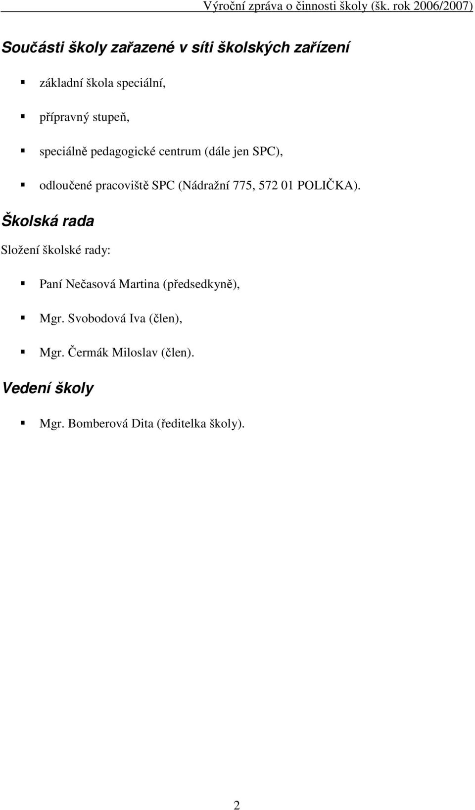 stupeň, speciálně pedagogické centrum (dále jen SPC), odloučené pracoviště SPC (Nádražní 775, 572 01