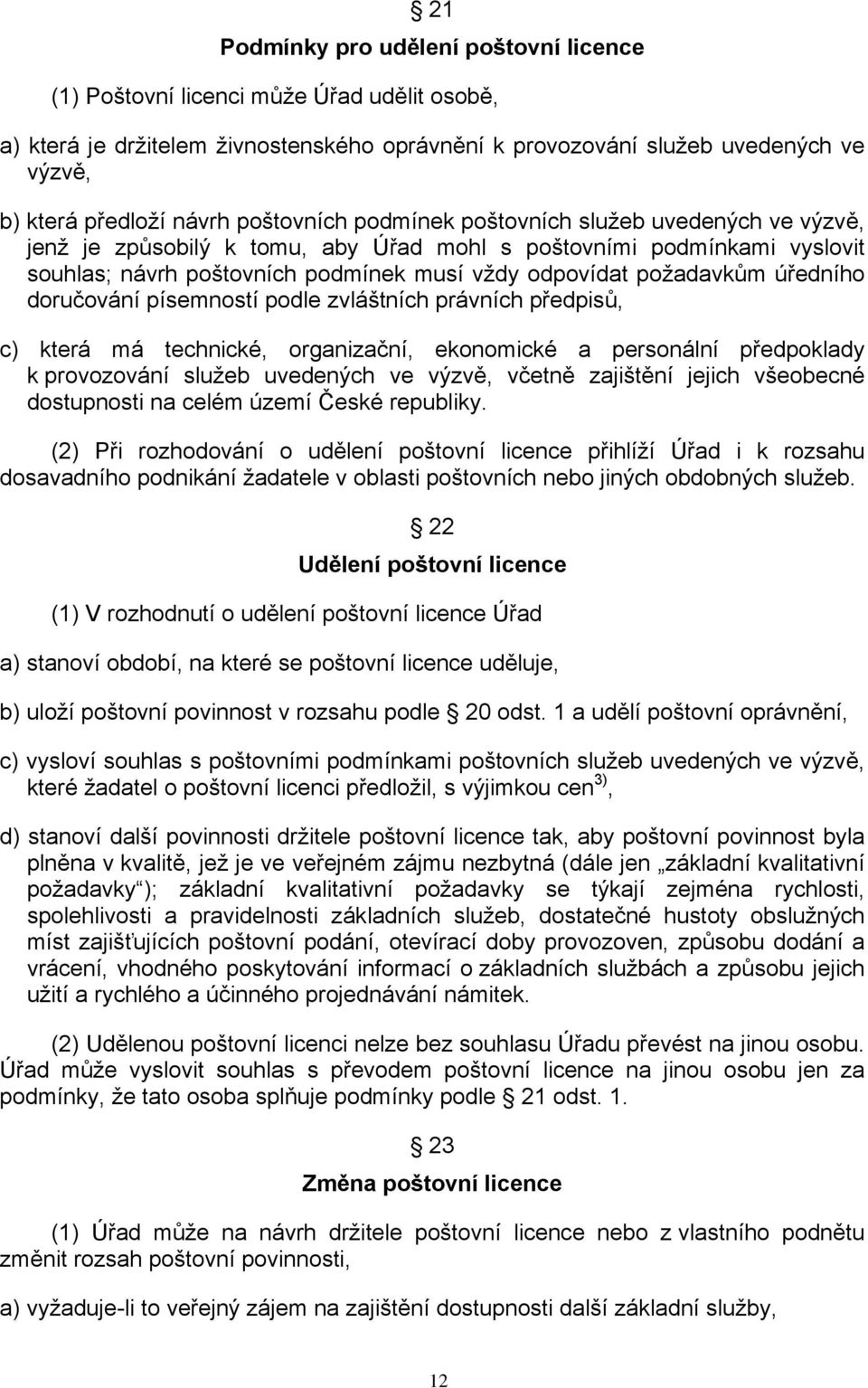 úředního doručování písemností podle zvláštních právních předpisů, c) která má technické, organizační, ekonomické a personální předpoklady k provozování služeb uvedených ve výzvě, včetně zajištění