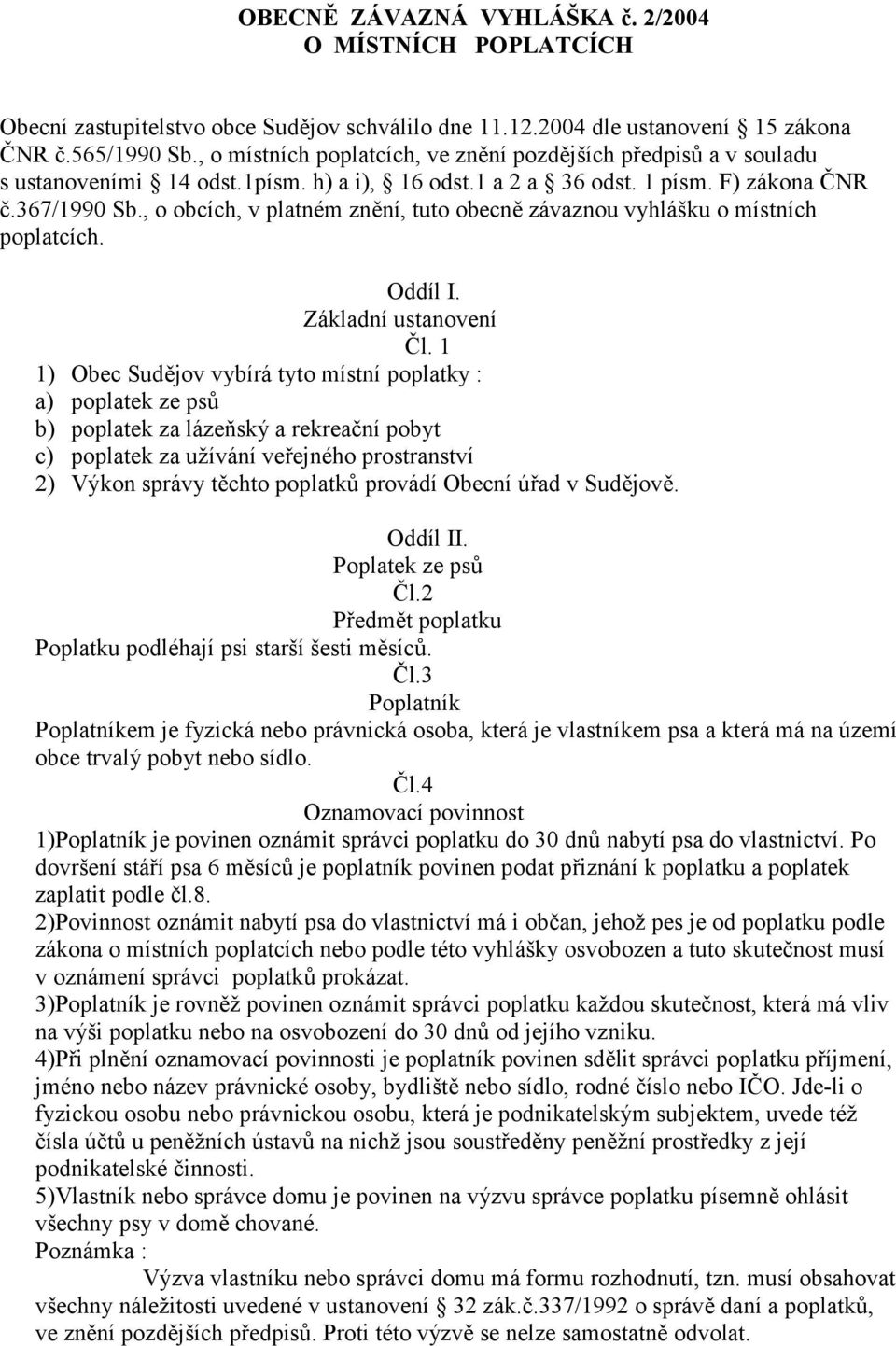 , o obcích, v platném znění, tuto obecně závaznou vyhlášku o místních poplatcích. Oddíl I. Základní ustanovení Čl.