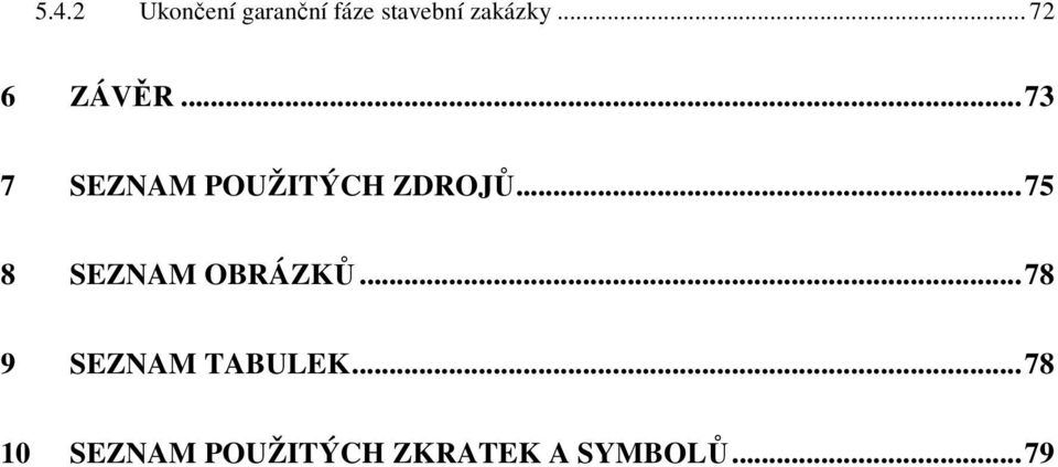 .. 75 8 SEZNAM OBRÁZKŮ... 78 9 SEZNAM TABULEK.