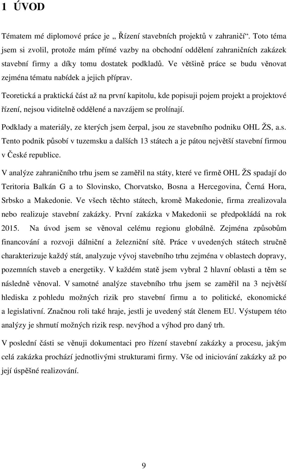 Ve většině práce se budu věnovat zejména tématu nabídek a jejich příprav.