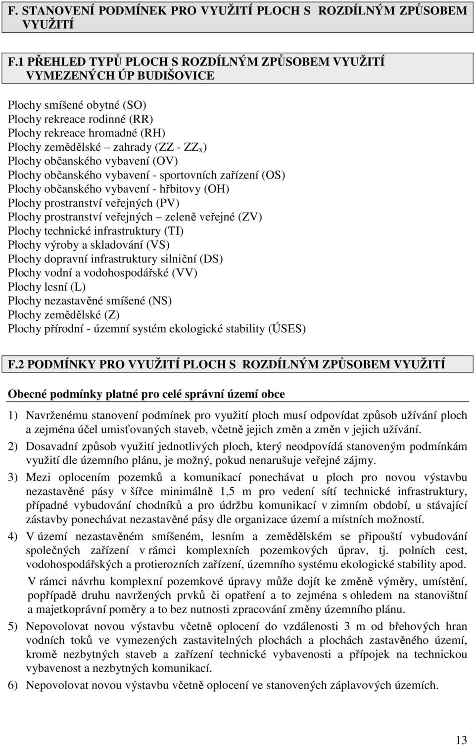 Plochy občanského vybavení (OV) Plochy občanského vybavení - sportovních zařízení (OS) Plochy občanského vybavení - hřbitovy (OH) Plochy prostranství veřejných (PV) Plochy prostranství veřejných