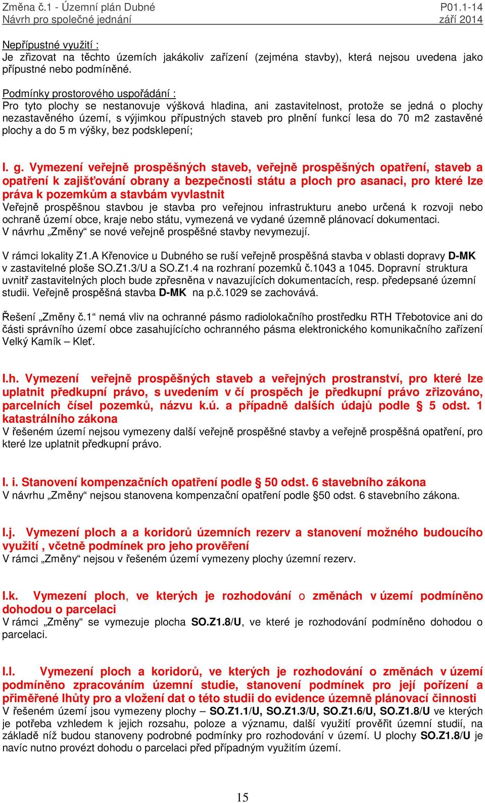 lesa do 70 m2 zastavěné plochy a do 5 m výšky, bez podsklepení; I. g.