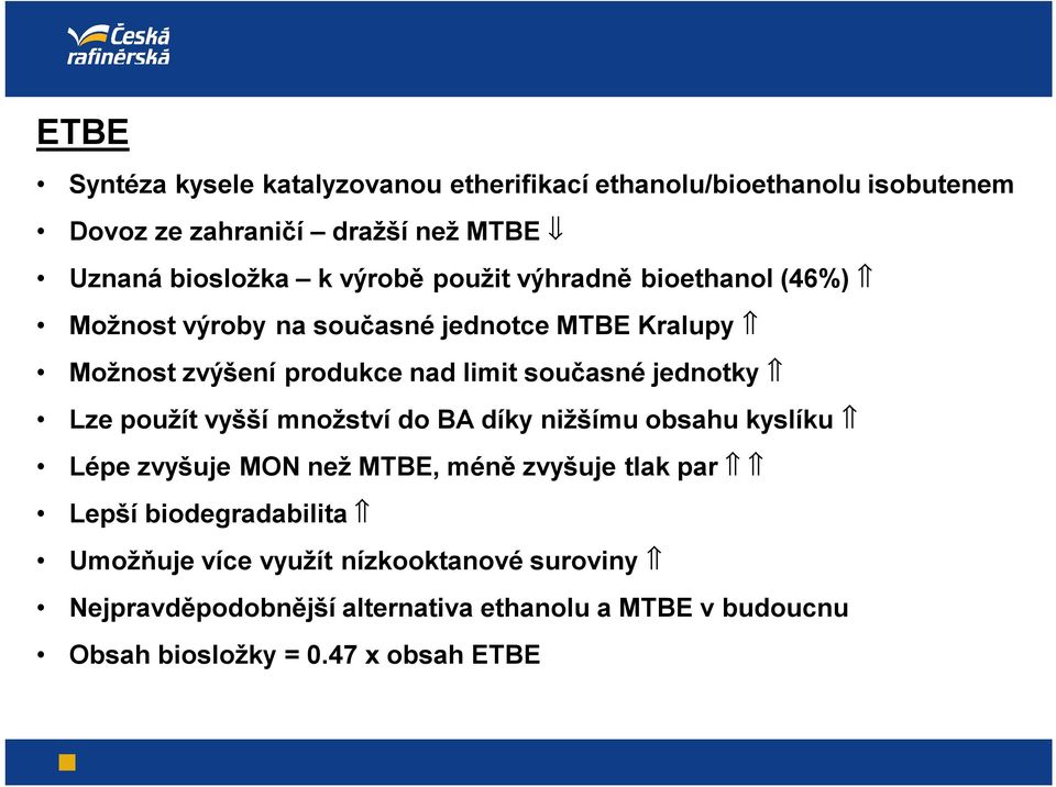 jednotky Lze použít vyšší množství do BA díky nižšímu obsahu kyslíku Lépe zvyšuje MON než MTBE, méně zvyšuje tlak par Lepší