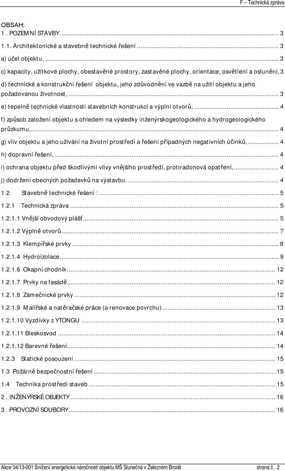 jeho požadovanou životnost,... 3 e) tepelně technické vlastnosti stavebních konstrukcí a výplní otvorů,.