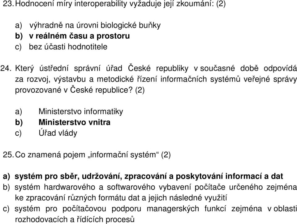 (2) a) Ministerstvo informatiky b) Ministerstvo vnitra c) Úřad vlády 25.