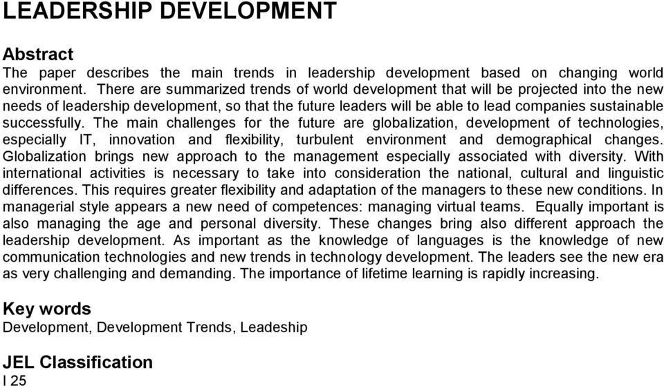 successfully. The main challenges for the future are globalization, development of technologies, especially IT, innovation and flexibility, turbulent environment and demographical changes.