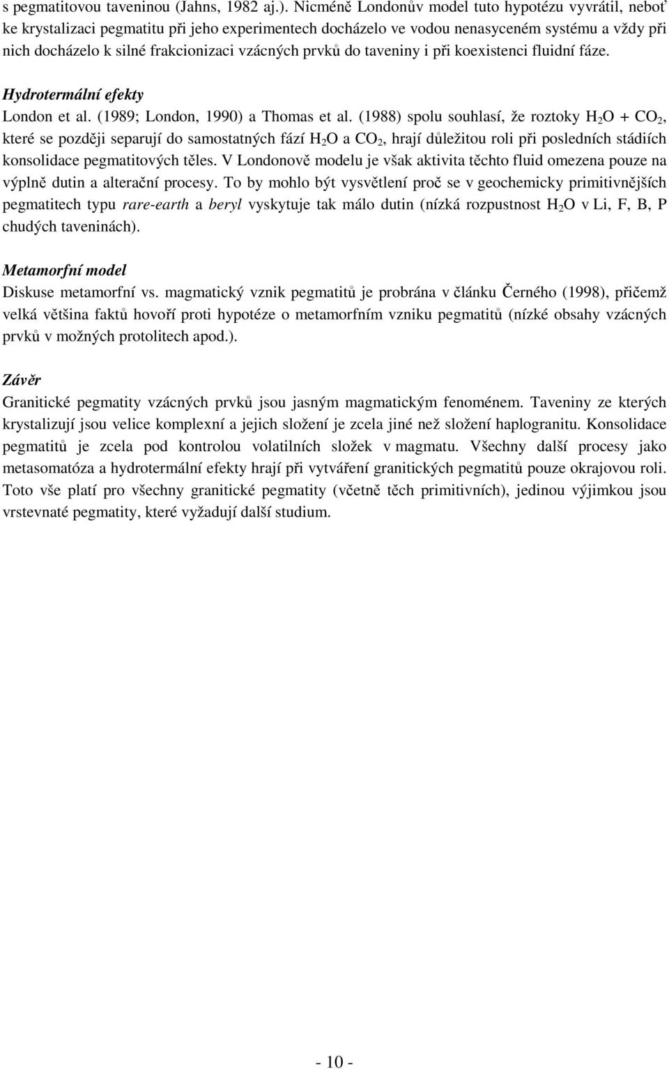 prvků do taveniny i při koexistenci fluidní fáze. Hydrotermální efekty London et al. (1989; London, 1990) a Thomas et al.