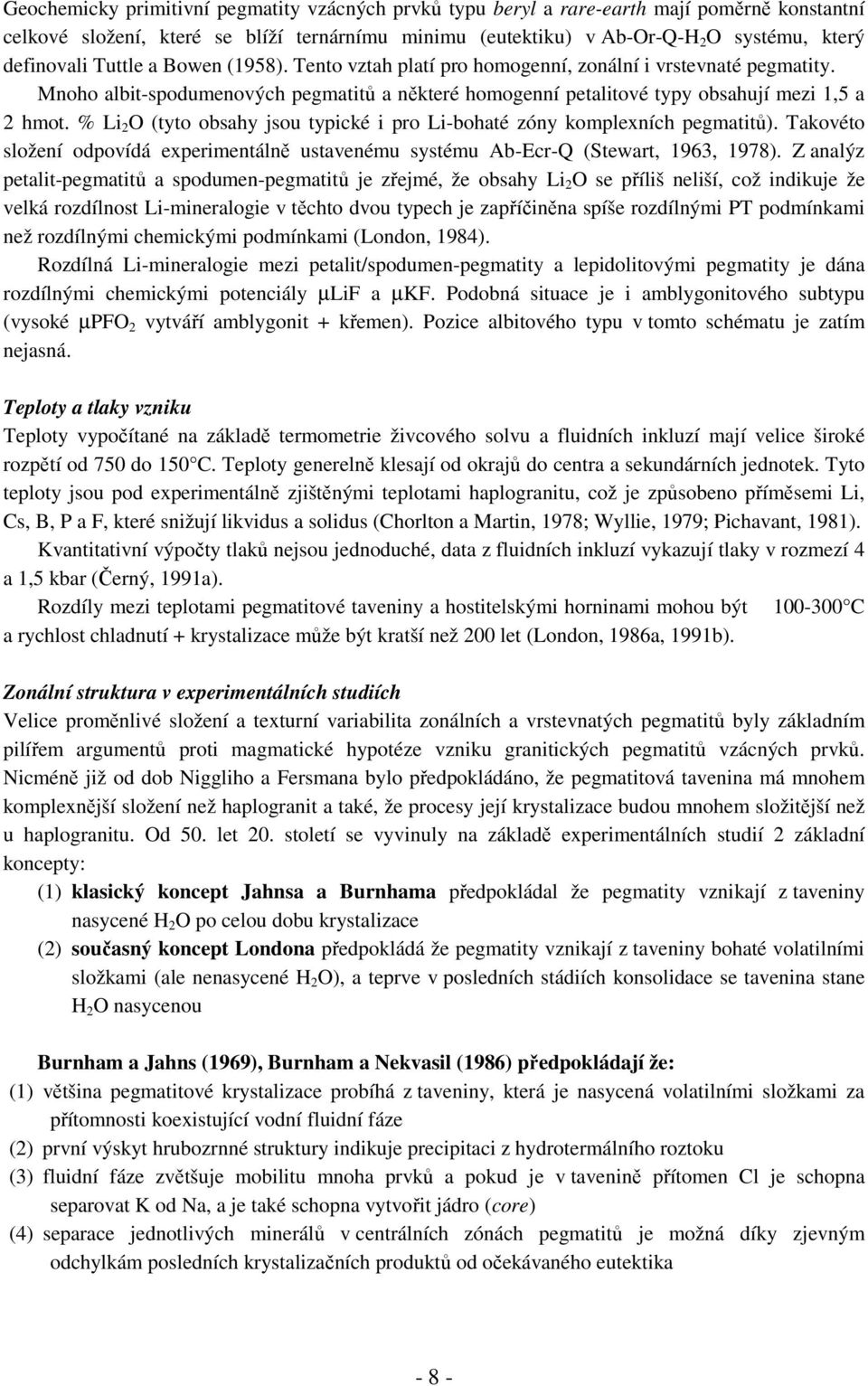 % Li 2 O (tyto obsahy jsou typické i pro Li-bohaté zóny komplexních pegmatitů). Takovéto složení odpovídá experimentálně ustavenému systému Ab-Ecr-Q (Stewart, 1963, 1978).