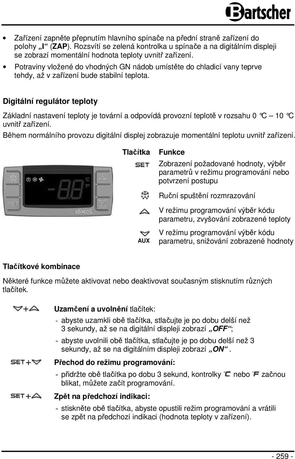 Potraviny vložené do vhodných GN nádob umístěte do chladicí vany teprve tehdy, až v zařízení bude stabilní teplota.