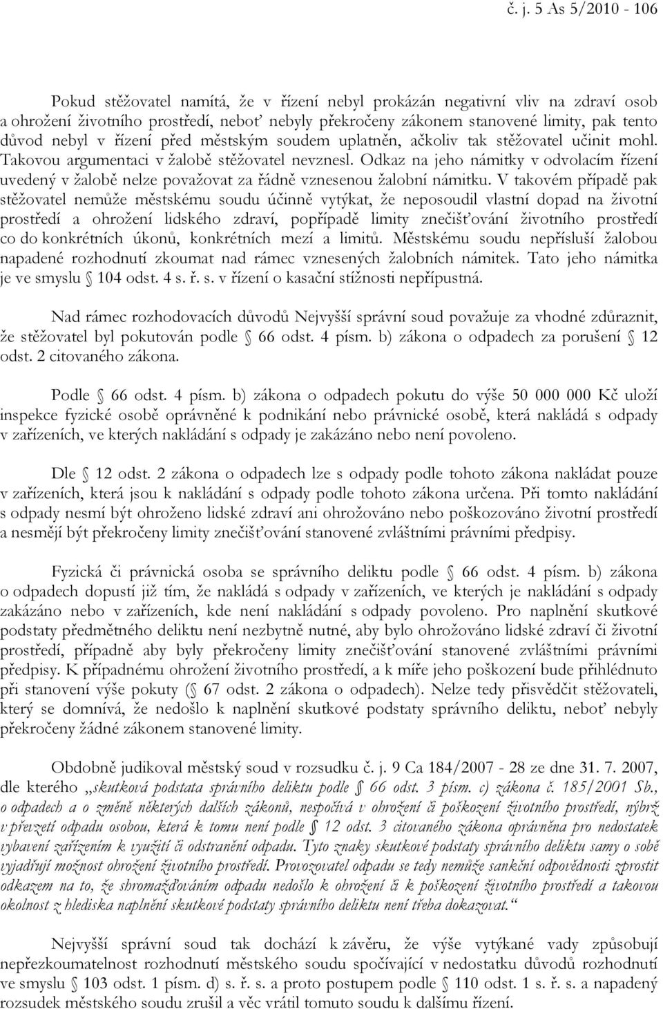 Odkaz na jeho námitky v odvolacím řízení uvedený v žalobě nelze považovat za řádně vznesenou žalobní námitku.