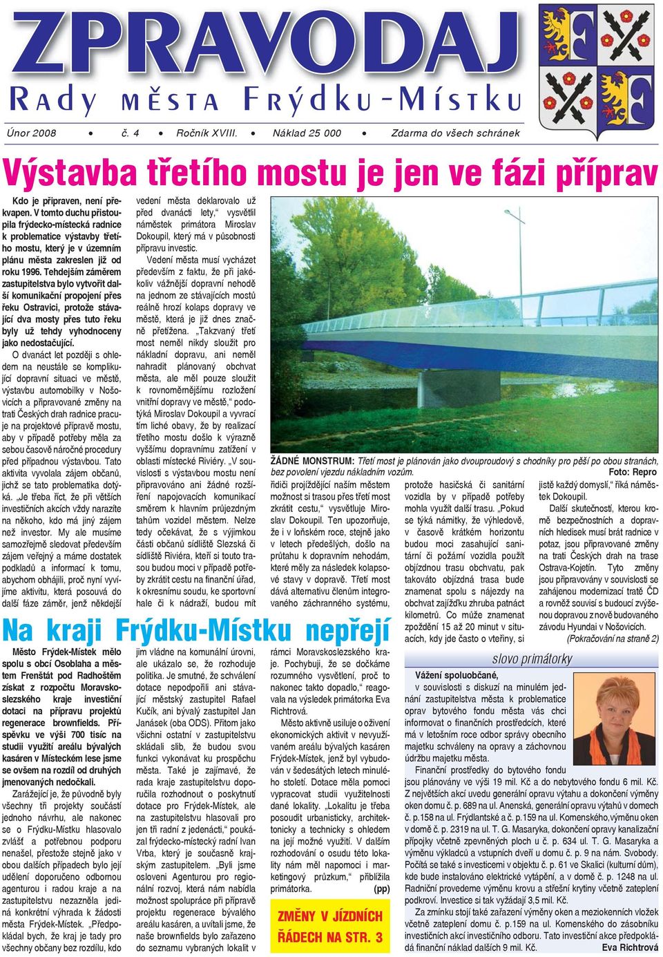 Tehdejším záměrem zastupitelstva bylo vytvořit další komunikační propojení přes řeku Ostravici, protože stávající dva mosty přes tuto řeku byly už tehdy vyhodnoceny jako nedostačující.