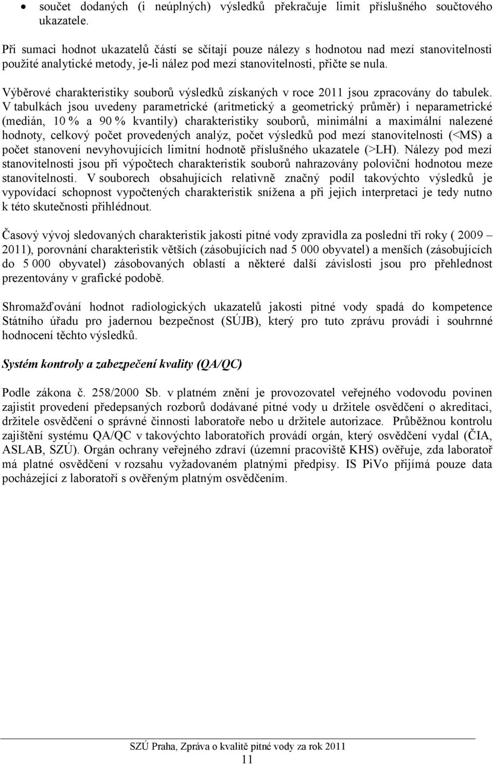 Výběrové charakteristiky souborů výsledků získaných v roce 2011 jsou zpracovány do tabulek.