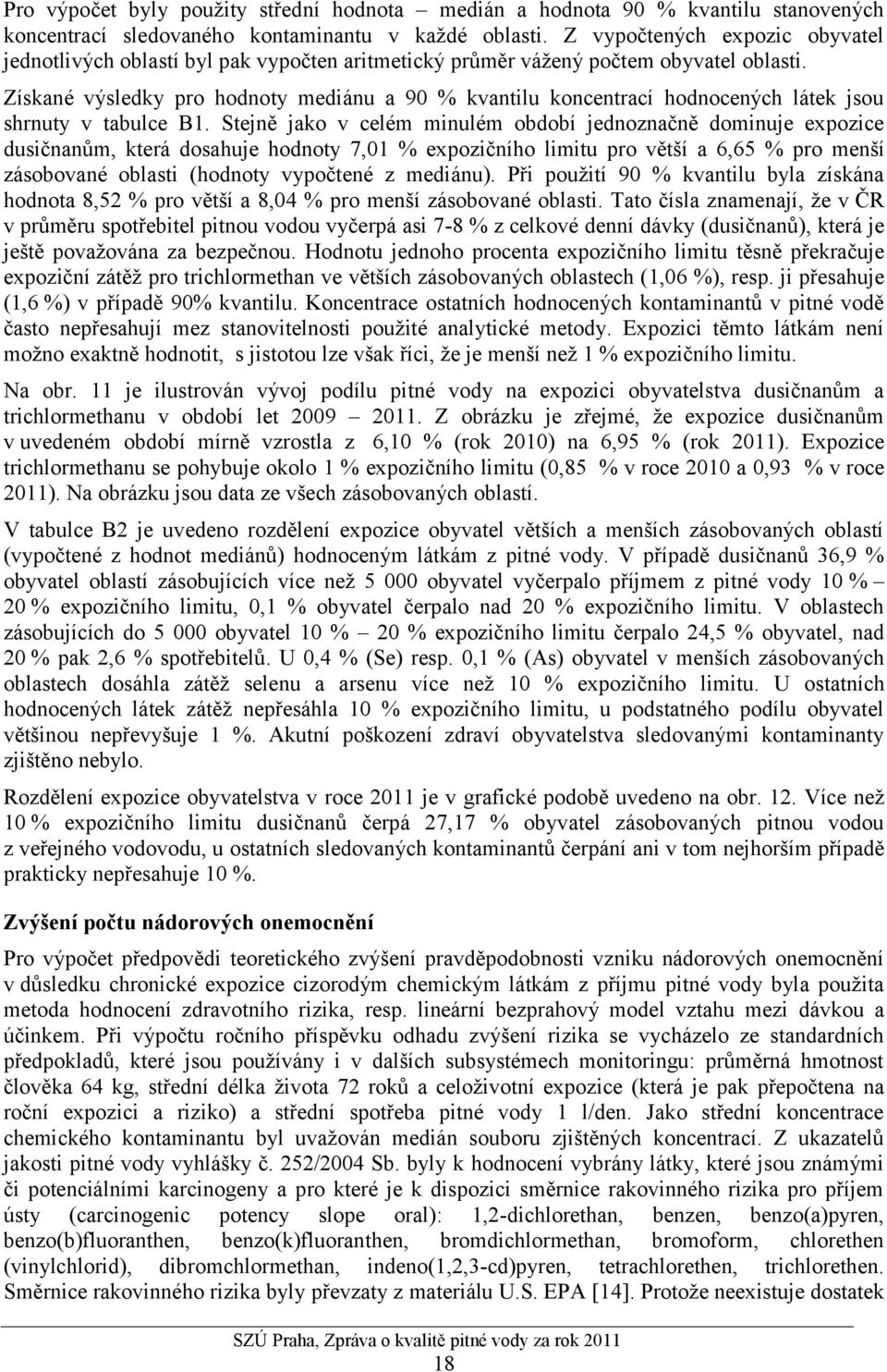 Získané výsledky pro hodnoty mediánu a 90 % kvantilu koncentrací hodnocených látek jsou shrnuty v tabulce B1.