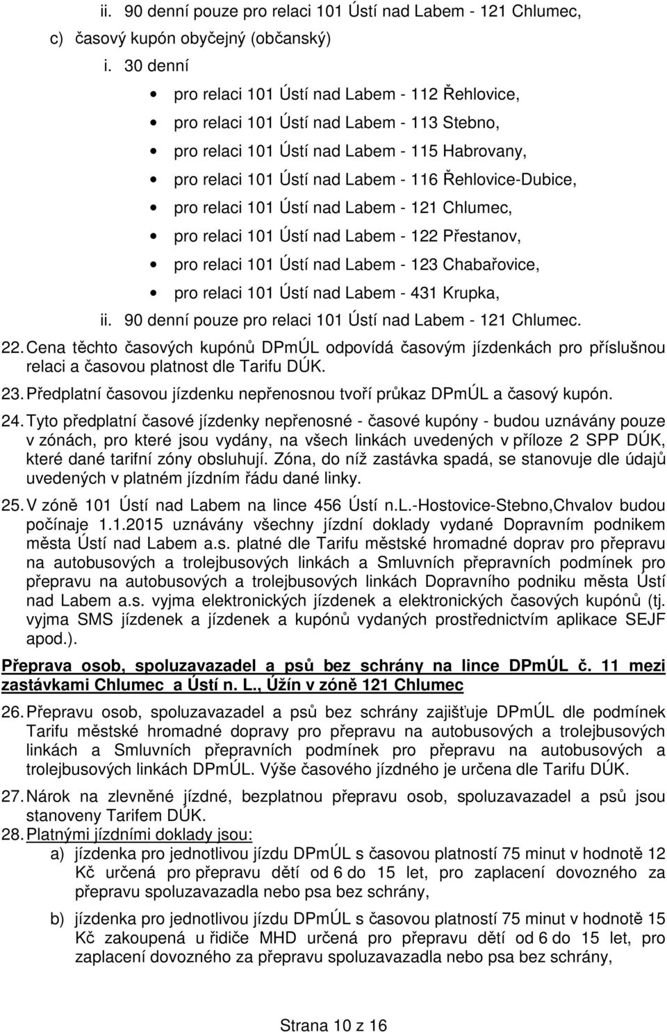 Řehlovice-Dubice, pro relaci 101 Ústí nad Labem - 121 Chlumec, pro relaci 101 Ústí nad Labem - 122 Přestanov, pro relaci 101 Ústí nad Labem - 123 Chabařovice, pro relaci 101 Ústí nad Labem - 431